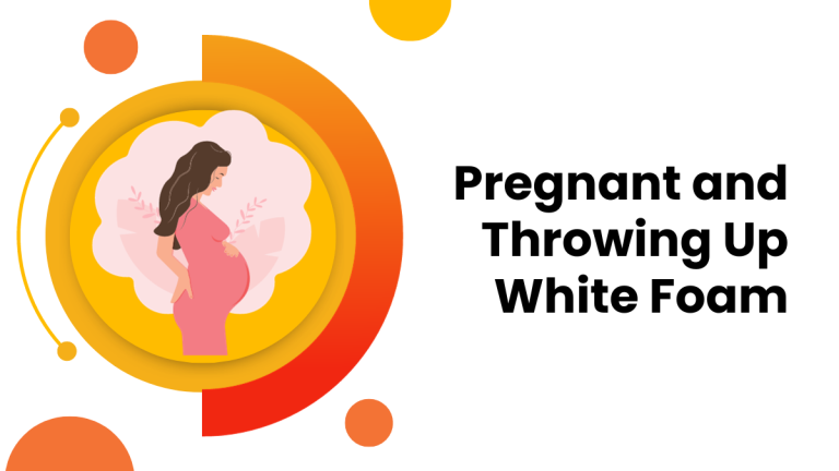 Pregnant and Throwing Up White Foam